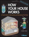 How Your House Works: A Visual Guide to Understanding and Maintaining Your Home - Charlie Wing