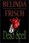 Dead Spell - Belinda Frisch