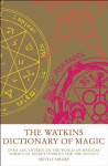 The Watkins Dictionary of Magic: Over 3000 Entries on the World of Magical Formulas, Secret Symbols and the Occul t - Nevill Drury