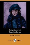 Betty Gordon at Boarding School (Dodo Press) - Alice B. Emerson