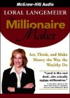 The Millionaire Maker: Act, Think, and Make Money the Way the Wealthy Do - Loral Langemeier, Bernadette Dunne