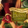 The Spiritual World of the Hobbit (Audio) - James Stuart Bell Jr.