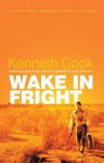 Wake in Fright: The Classic Australian Thriller - Kenneth Cook, Peter Temple, David Stratton