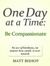 One Day at a Time: Be Compassionate - Matt Bishop