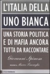L'Italia della Uno bianca - Giovanni Spinosa, Marco Travaglio