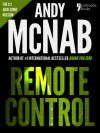 Remote Control (USA ONLY): A NICK STONE THRILLER BY ANDY MCNAB, WITH BONUS MATERIAL - Andy McNab