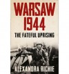 Warsaw 1944: The Fateful Uprising - Alexandra Richie