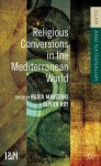 Religious Conversions in the Mediterranean World (Islam and Nationalism) - Nadia Marzouki, Olivier Roy