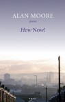 How Now! - Alan Moore