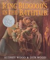 King Bidgood's in the Bathtub - Audrey Wood, Don Wood