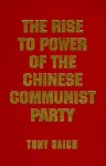 The Rise to Power of the Chinese Communist Party: Documents and Analysis - Tony Saich