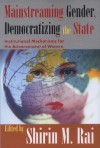 Mainstreaming Gender, Democratizing the State: Institutional Mechanisms for the Advancement of Women - Shirin Rai