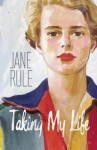 Taking My Life - Jane Rule, Linda M. Morra