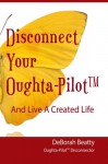 Disconnect Your Oughta-Pilot - Deborah Beatty