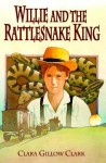 Willie and the Rattlesnake King - Clara Gillow Clark