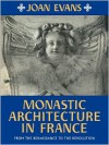 Monastic Architecture in France: From the Renaissance to the Revolution - Joan Evans