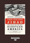 The Grand Jihad: How Islam and the Left Sabotage America (Large Print 16pt) - Andrew C. McCarthy