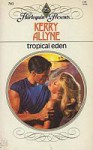 Tropical Eden (Harlequin Presents, #783) - Kerry Allyne