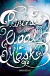 The Princess in the Opal Mask (The Opal Mask Series, #1) - Jenny Lundquist