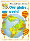 Our Globe, Our World - Kate Petty, Jakki Wood