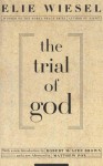 The Trial of God: (as it was held on February 25, 1649, in Shamgorod) - Elie Wiesel