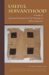 Useful Servanthood: A Study of Spiritual Formation in the Writings of Abba Ammonas (Cistercian Studies - Cistercian Publications) (Cistercian Studies Series) - Bernadette McNary-Zak, Nada Conic, Lawrence Morey, Richard Upsher Smith Jr.