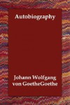 Autobiography - Johann Wolfgang von Goethe