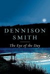 The Eye of the Day - Dennison Smith