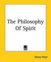 The Philosophy of Spirit - Georg Wilhelm Friedrich Hegel