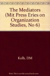 The Mediators (Organization Studies) - Deborah M. Kolb