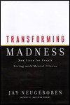 Transforming Madness: New Lives For People Living With Mental Illness - Jay Neugeboren