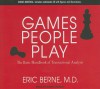 Games People Play: The Basic Handbook of Transactional Analysis - Eric Berne, David Colacci