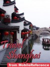 Travel Shanghai, People's Republic of China 2012 - Illustrated travel guide, phrasebook, and maps. (Mobi Travel) - MobileReference