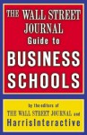 The Wall Street Journal Guide to Business Schools (Wall Street Journal Guide to the Top Business Schools) - The Staff of the Wall Street Journal, Harris Interactive