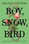 Boy, Snow, Bird: A Novel - Helen Oyeyemi