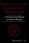 Secrets of the German Sex Magicians: A Practical Handbook for Men and Women (Llewellyn's Tantra & Sexual Arts Series) - Frater U.D.