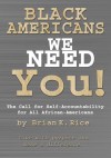 Black Americans, We Need You.: The Call for Self-Accountability for All African-Americans - Brian Rice