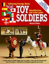 Collecting Foreign-Made Toy Soldiers, Identification and Value Guide - Richard O'Brien