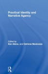 Practical Identity and Narrative Agency - Kim Atkins, Catriona MacKenzie