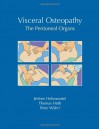 Visceral Osteopathy: The Peritoneal Organs - Jerome Helsmoortel, D.O., Thomas Hirth, Peter Wuhrl