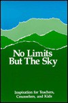 No Limits But the Sky: Inspiration for Teachers, Counselors, and Kids - Susanna Palomares