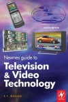 Newnes Guide to Television and Video Technology: The Guide for the Digital Age - From HDTV, DVD and Flat-Screen Technologies to Multimedia Broadcasting, Mobile TV and Blu Ray - K F Ibrahim, Maryann Cocca-Leffler