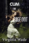Cum For Bigfoot - Virginia Wade
