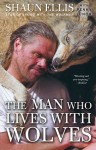 The Man Who Lives with Wolves - Shaun Ellis, Penny Junor