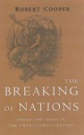 The Breaking of Nations: Order and Chaos in the Twenty-First Century - Robert Cooper