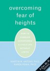 Overcoming Fear of Heights: How to Conquer Acrophobia and Live a Life Without Limits (The New Harbinger I Can Do It Series) - Martin Antony, Karen Rowa