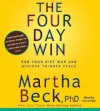 The Four-Day Win: How to End Your Diet War and Achieve Thinner Peace Four Days at a Time - Martha N. Beck