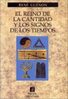 El reino de la cantidad y los signos de los tiempos - René Guénon, Ramon Garcia Fernandez