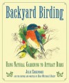 Backyard Birding: Using Natural Gardening to Attract Birds - Julie Zickefoose