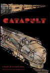 Catapult: A Timetable of Rail, Sea, and Air Ways to Paradise - Vladimír Páral